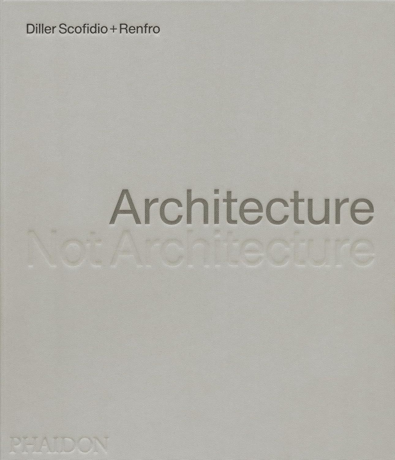 Architecture, Not Architecture: Diller Scofidio+Renfro