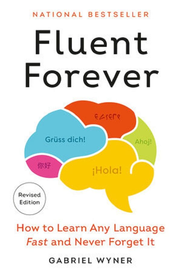 Fluent Forever: How to Learn Any Language Fast and Never Forget It (Revised Ed.)