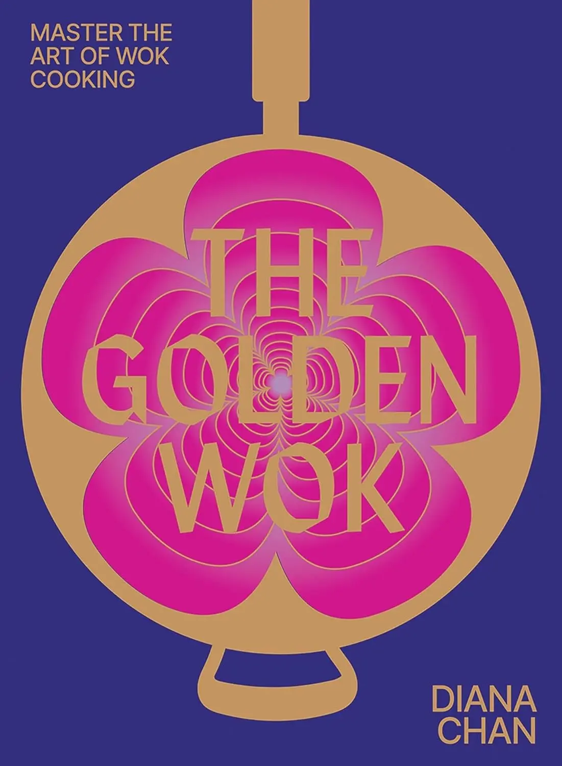 The Golden Wok: Mastering the Art and Technique of Wok Cooking with over 80 Recipes