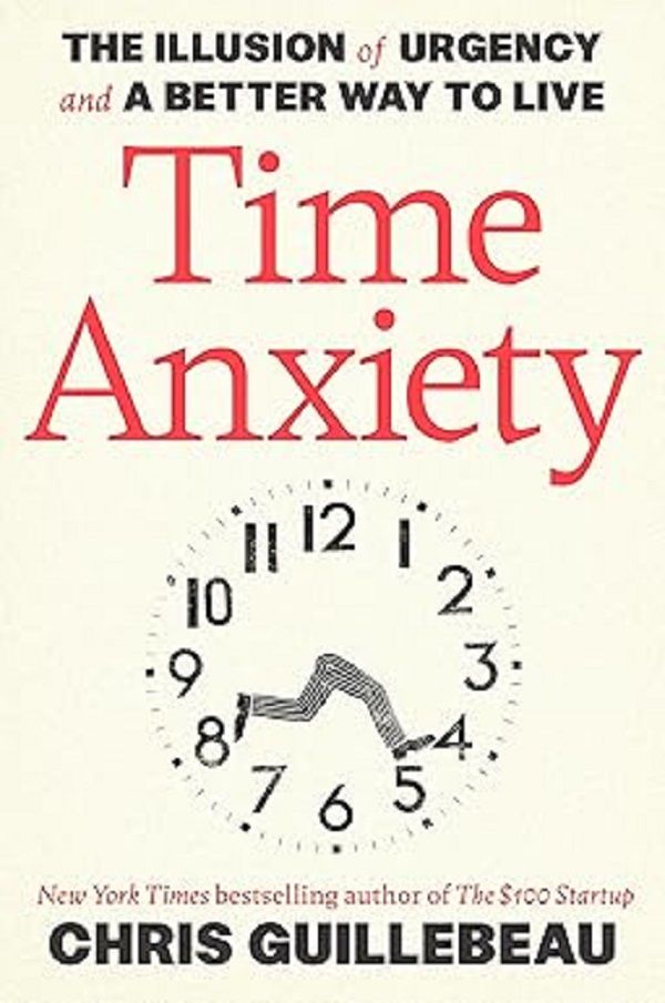 Time Anxiety: The Illusion of Urgency and a Better Way to Live