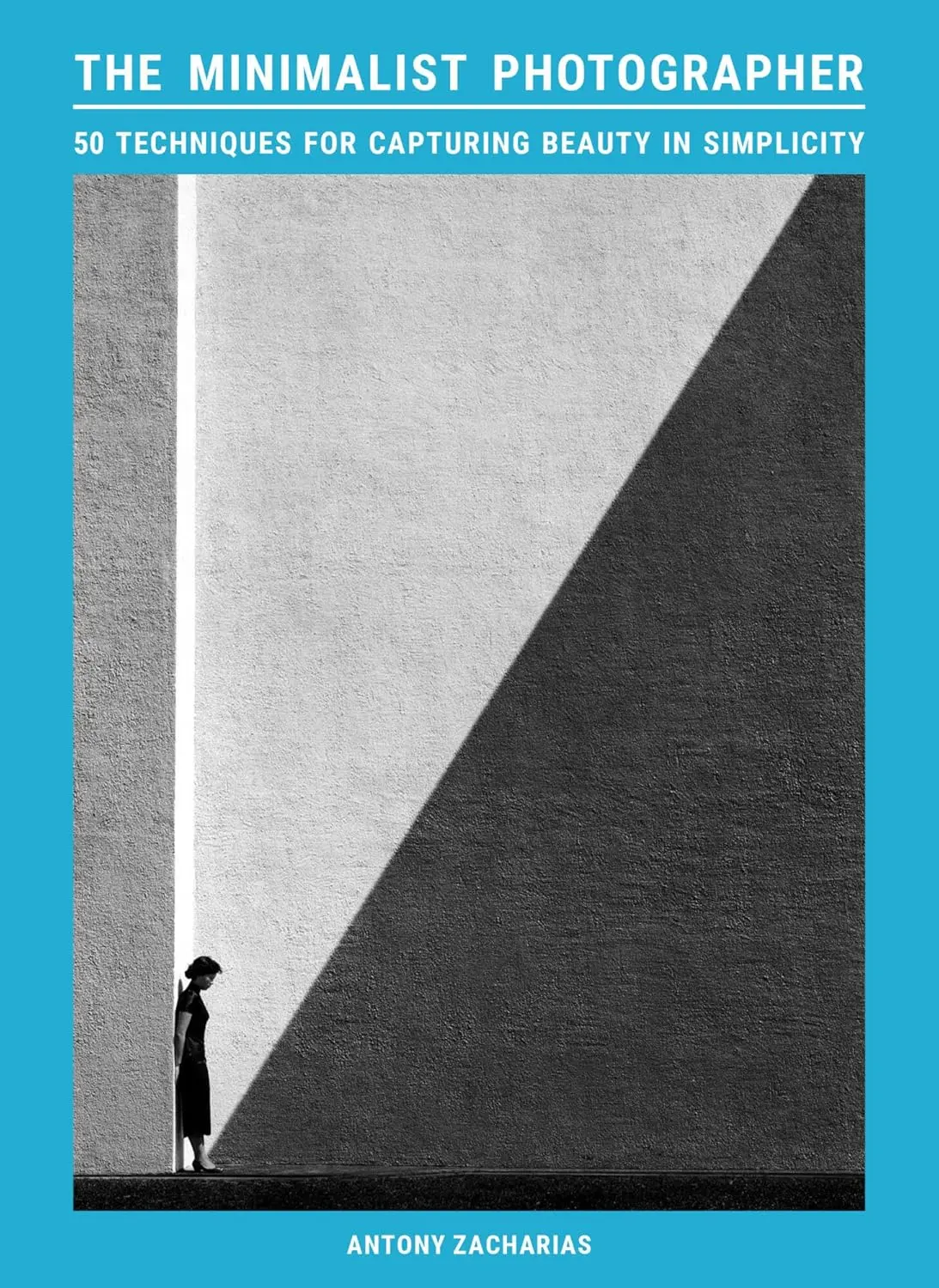 The Minimalist Photographer: 50 Techniques for Capturing Beauty in Simplicity