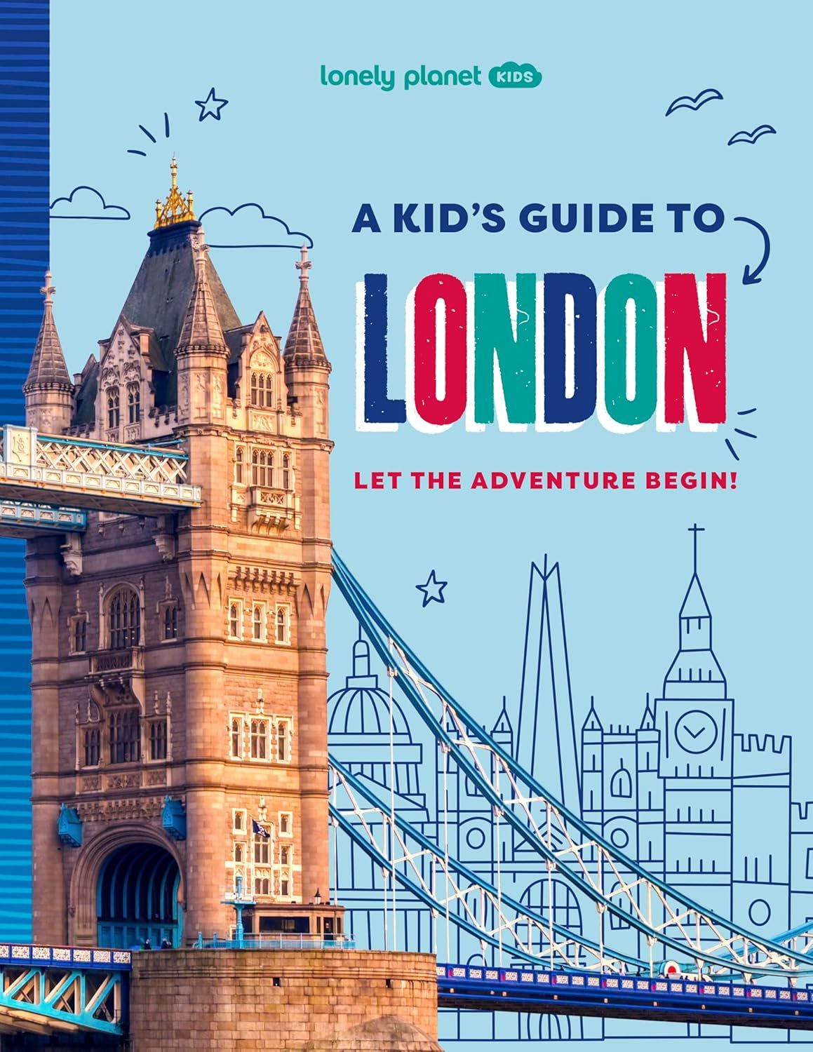 Lonely Planet Kids a Kid's Guide to London: Let the Adventure Begin!