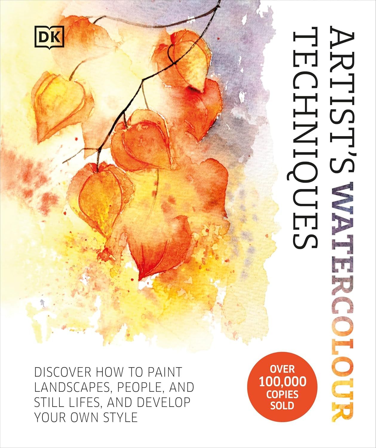 Artist's Watercolour Techniques: Discover How to Paint Landscapes, People, and Still Lifes, and Develop Your Own Style