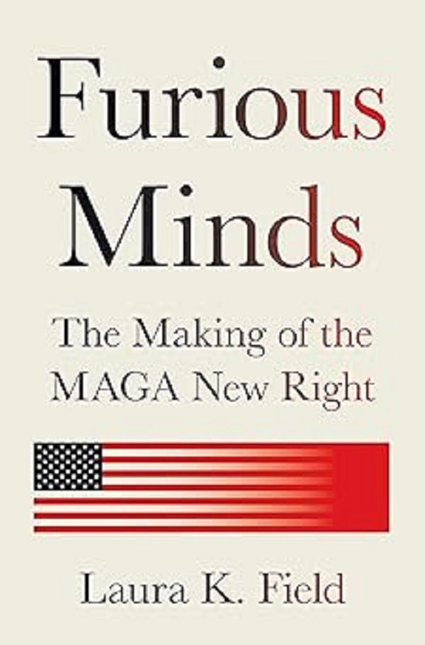Furious Minds: The Making of the MAGA New Right