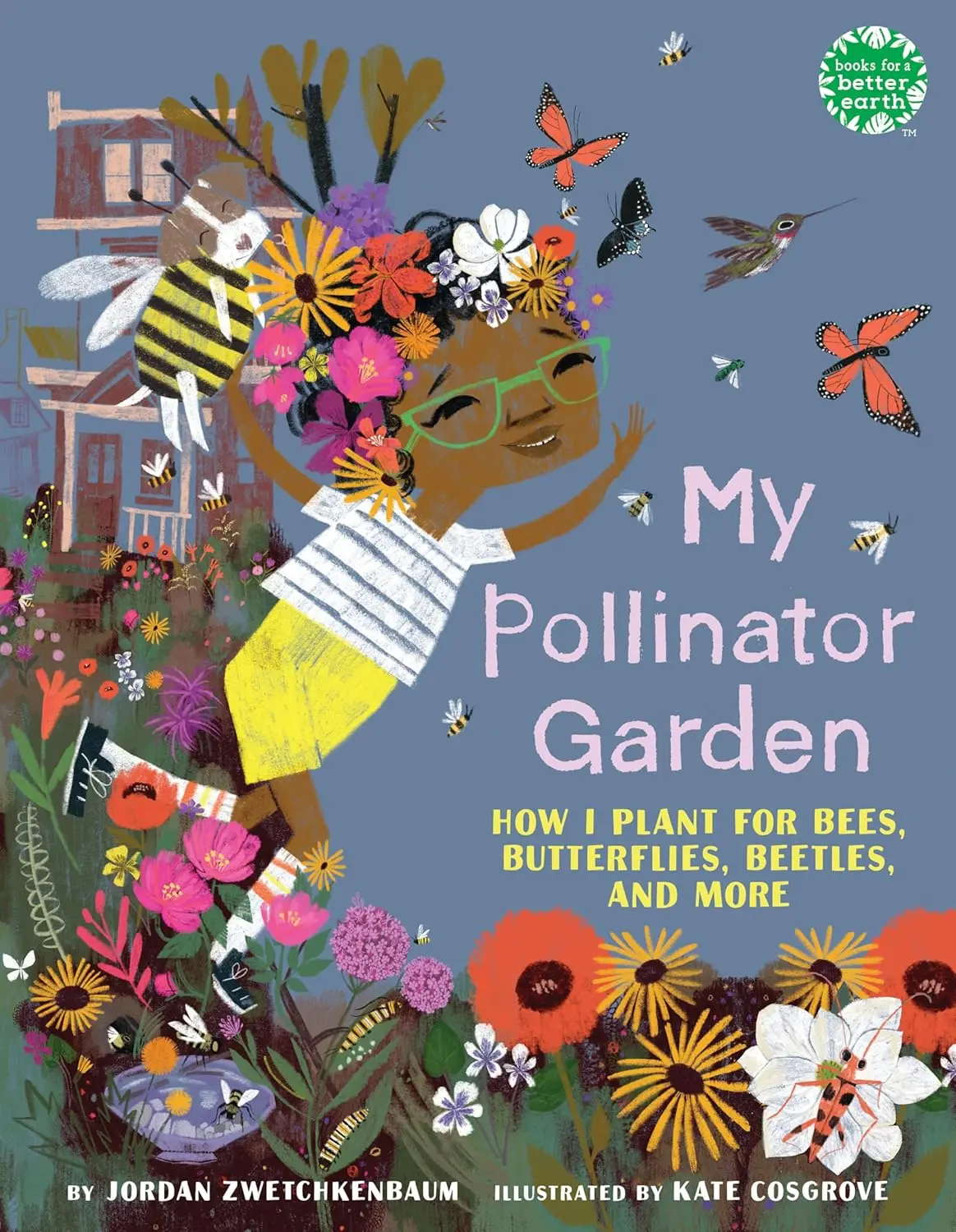 My Pollinator Garden: How I Plant for Bees, Butterflies, Beetles, and More