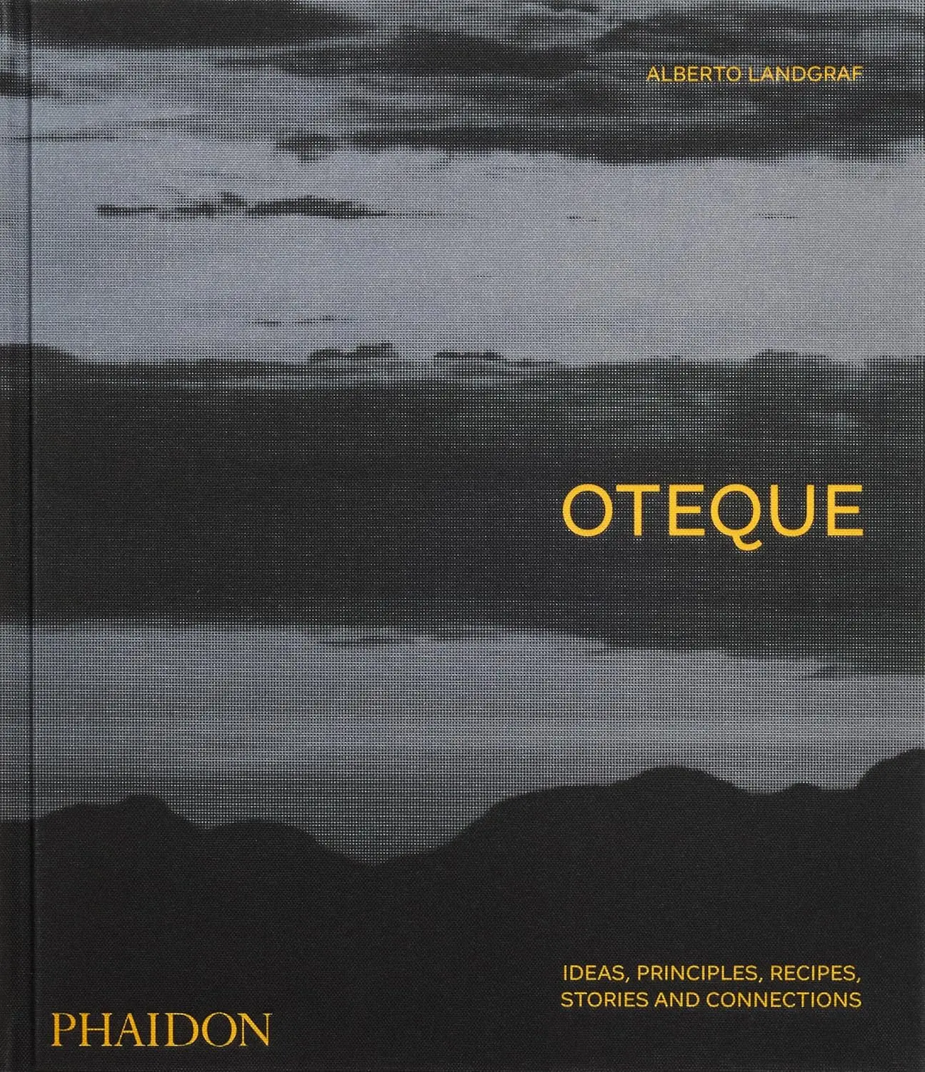 Oteque: Ideas, Principles, Recipes, Stories and Connections [A Cookbook]