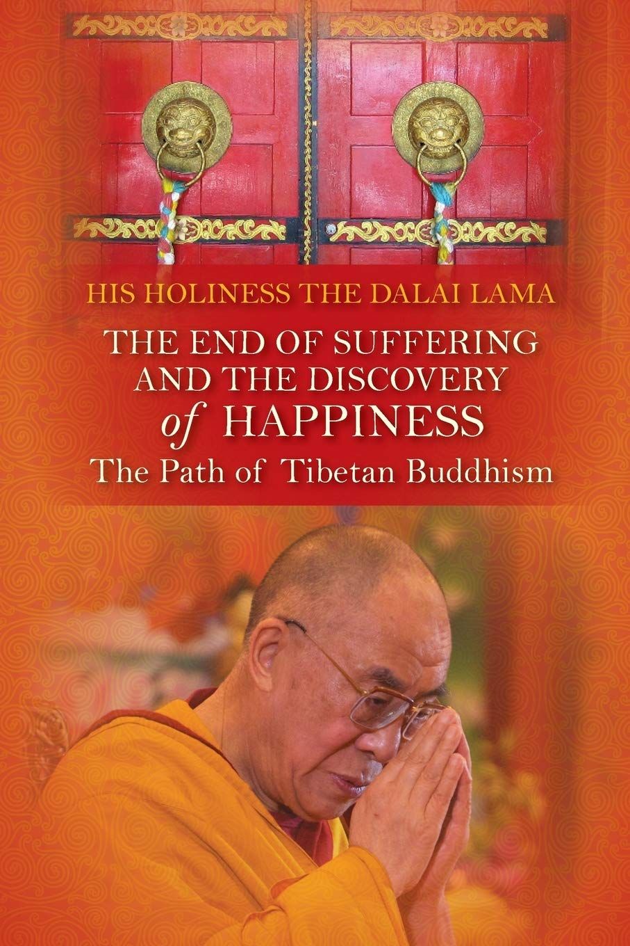 End of Suffering and the Discovery of Happiness: The Path of Tibetan Buddhism. His Holiness the Dalai Lama
