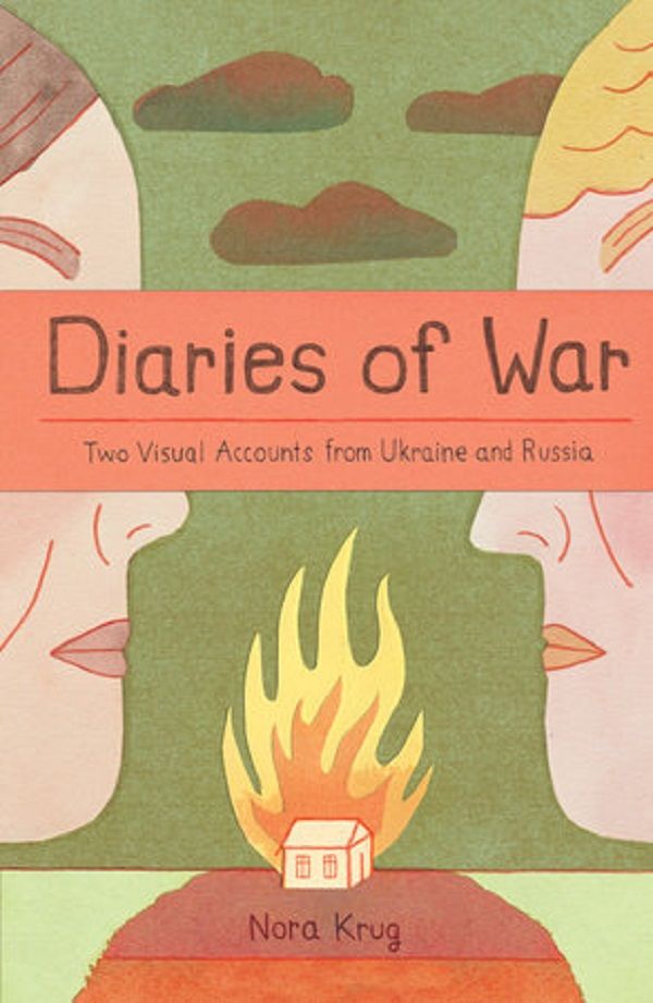 Diaries of War: Two Visual Accounts from Ukraine and Russia
