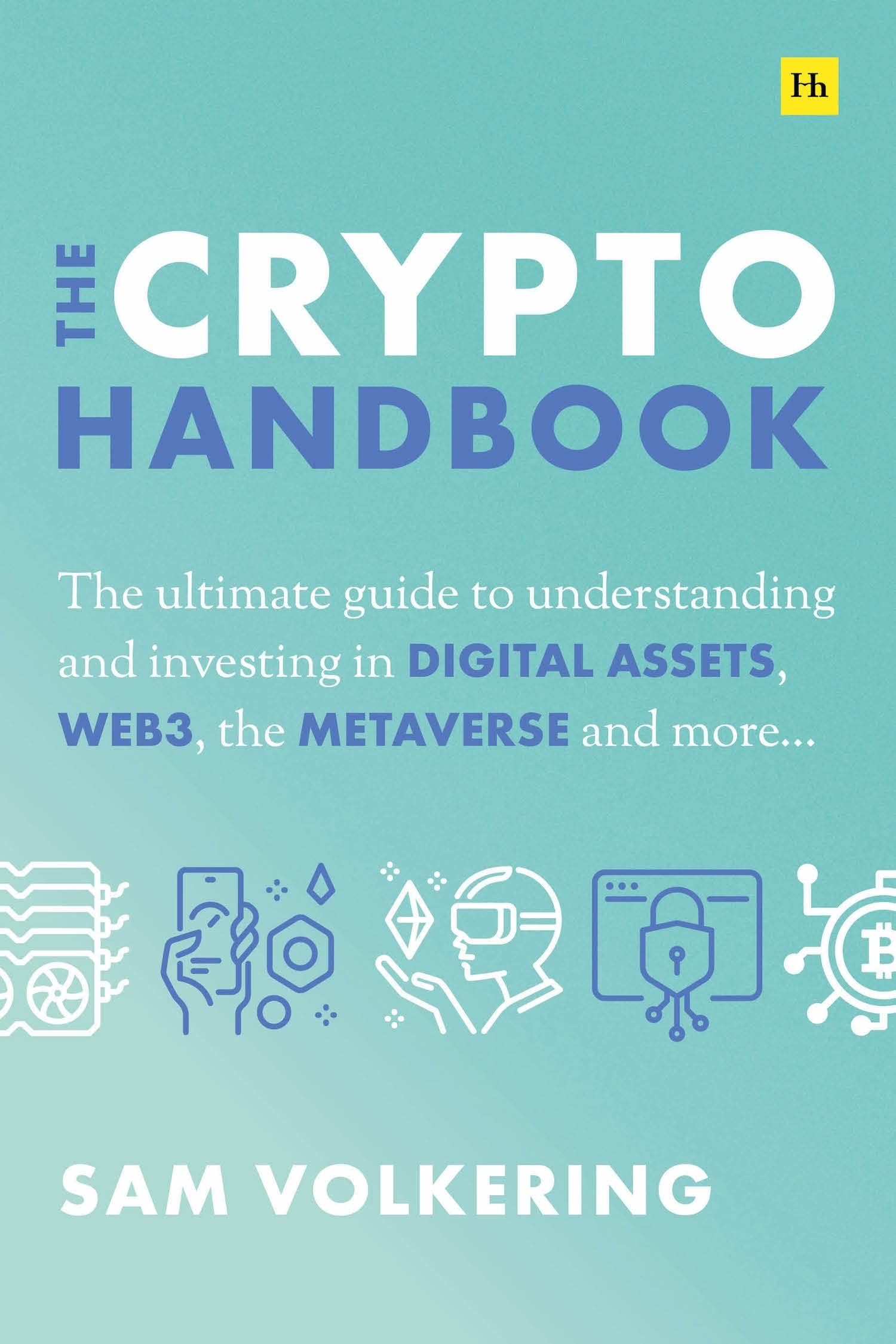 The Crypto Handbook: The Ultimate Guide to Understanding and Investing in Digital Assets, Web3, the Metaverse and More.