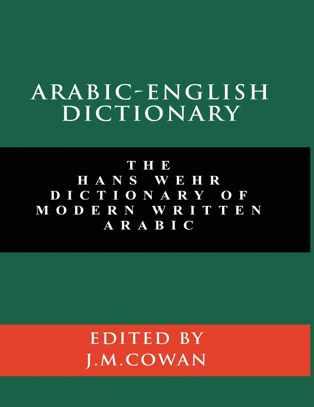 Arabic-English Dictionary: The Hans Wehr Dictionary of Modern Written Arabic (English and Arabic Edition)