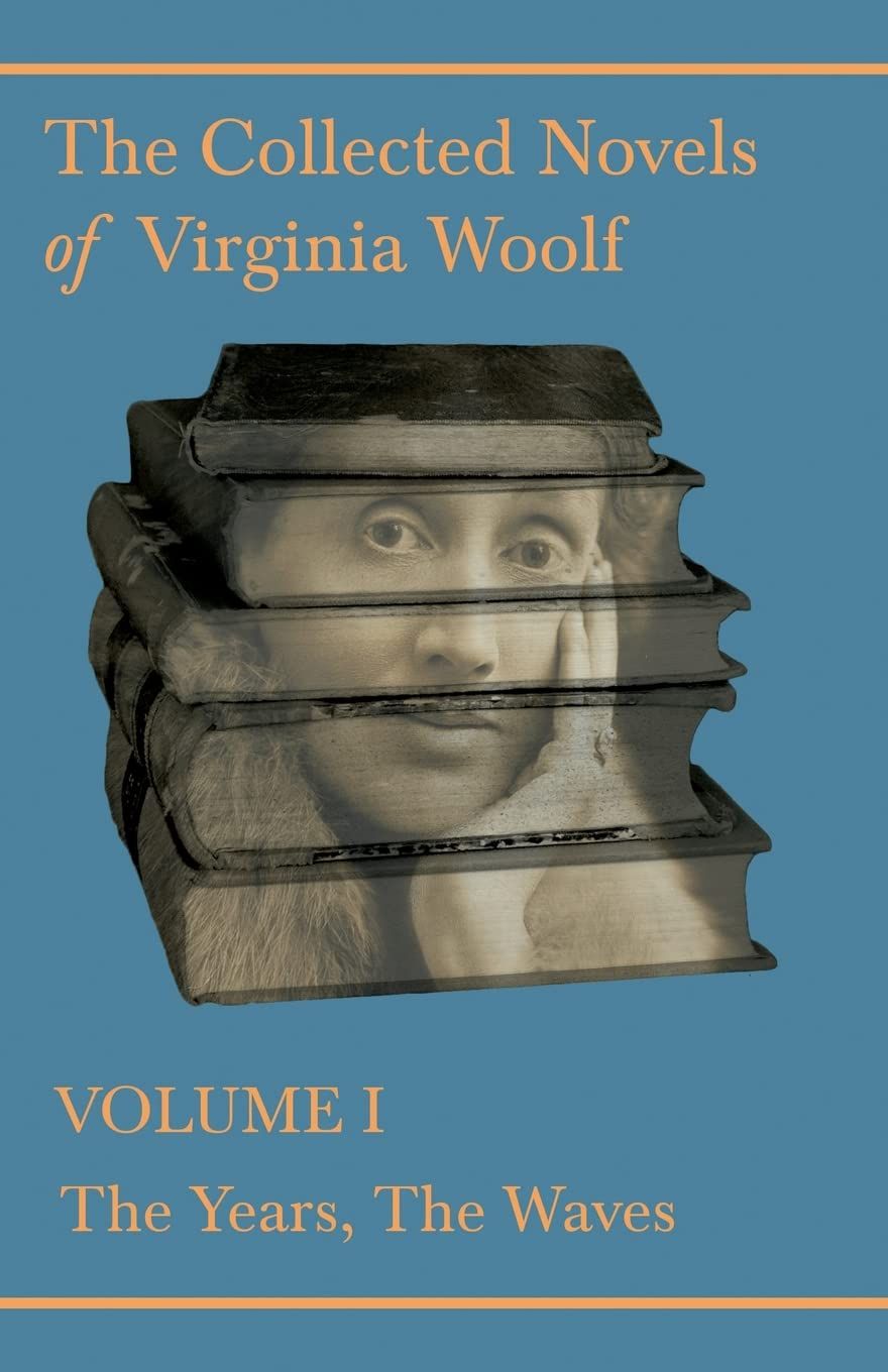 The Collected Novels of Virginia Woolf Volume I: The Years, The Waves