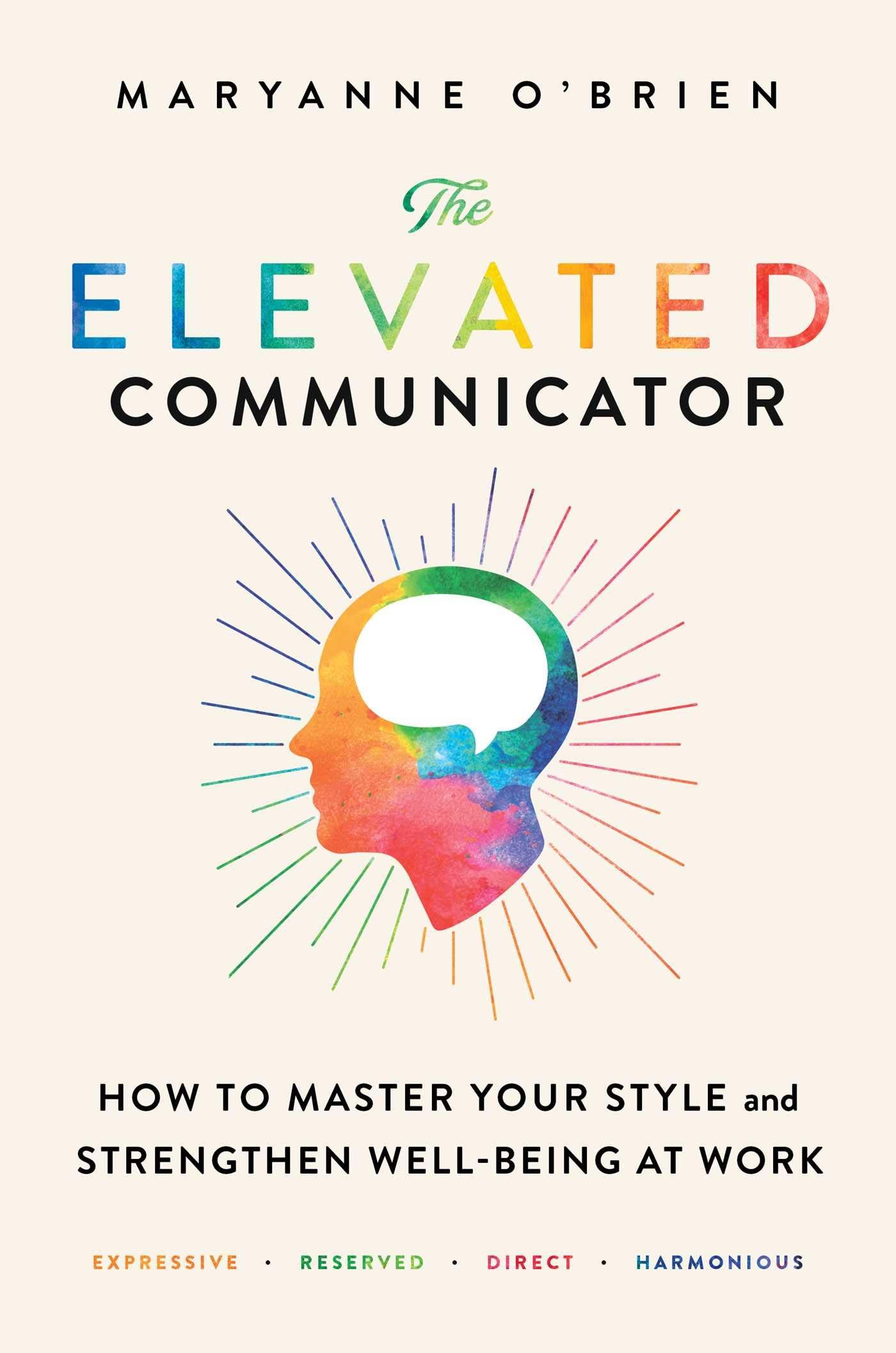 The Elevated Communicator: How to Master Your Style and Strengthen Well-Being at Work 