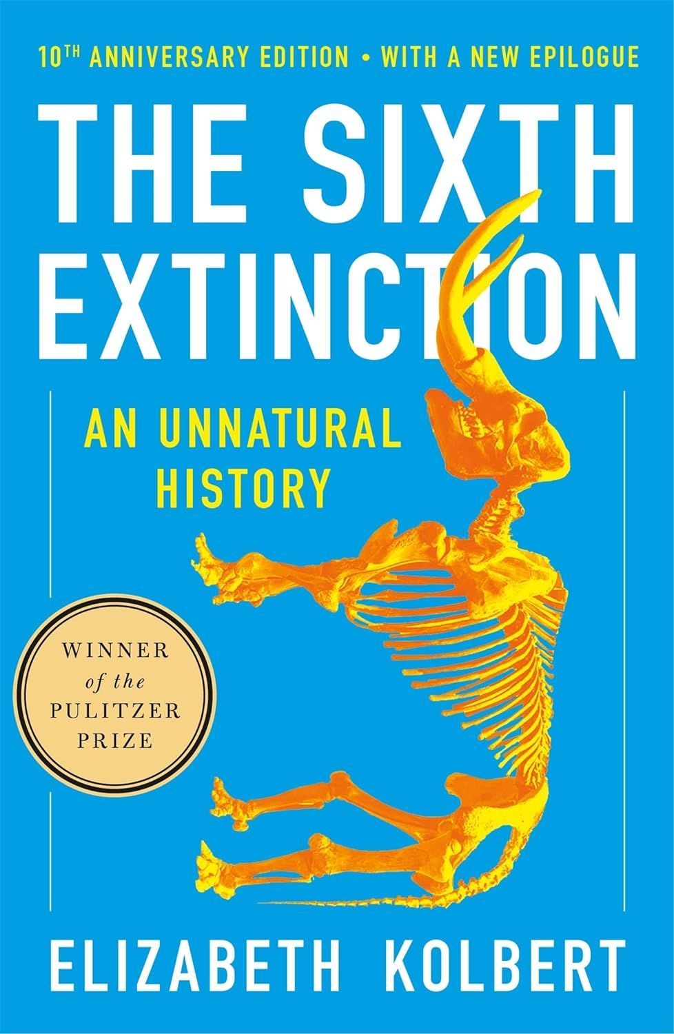 The Sixth Extinction: An Unnatural History (10th Anniversary Ed.)