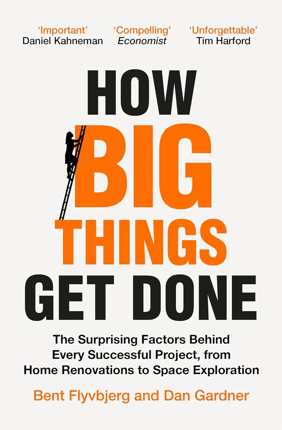 How Big Things Get Done: The Surprising Factors Behind Every Successful Project, from Home Renovations to Space Exploration