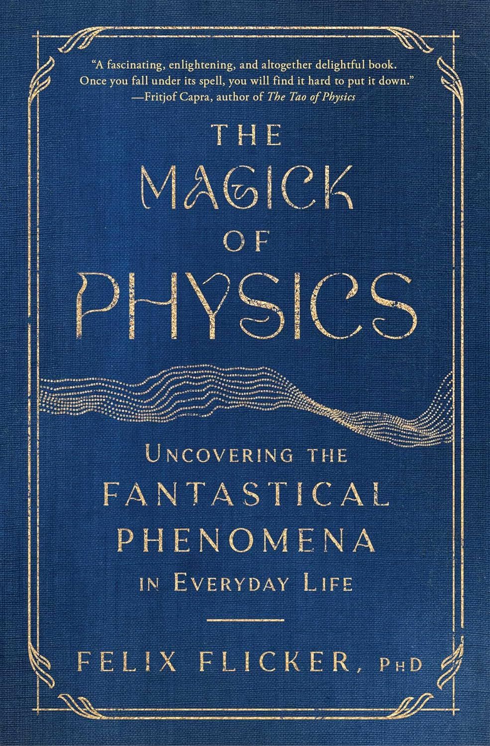 The Magick of Physics: Uncovering the Fantastical Phenomena in Everyday Life