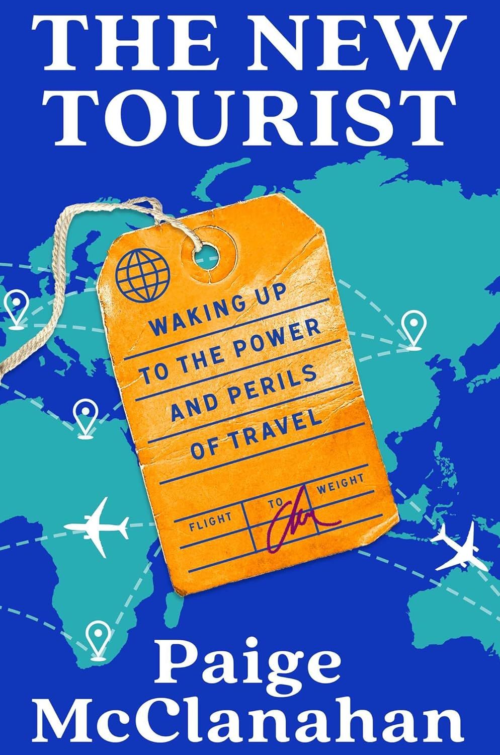 The New Tourist: Waking Up to the Power and Perils of Travel