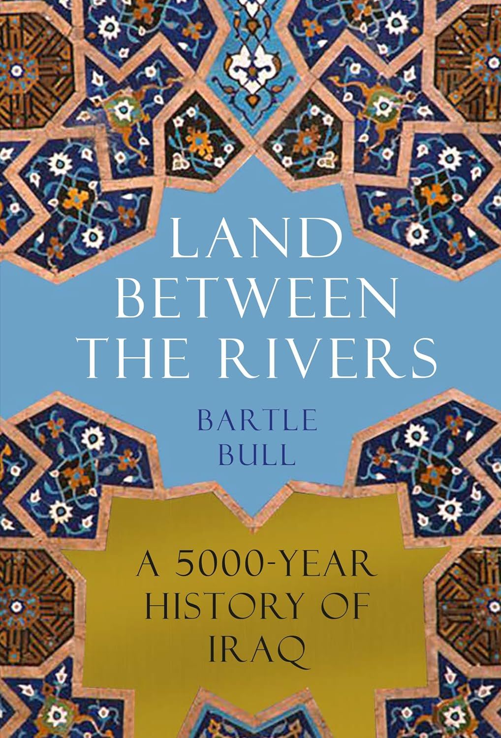 Land Between the Rivers: A 5000-Year History of Iraq