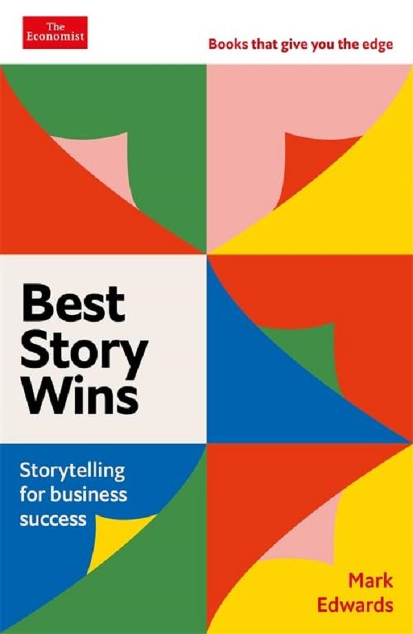 Best Story Wins: Storytelling For Business Success