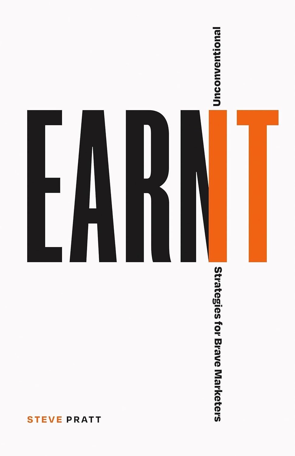 Earn It: Unconventional Strategies for Brave Marketers