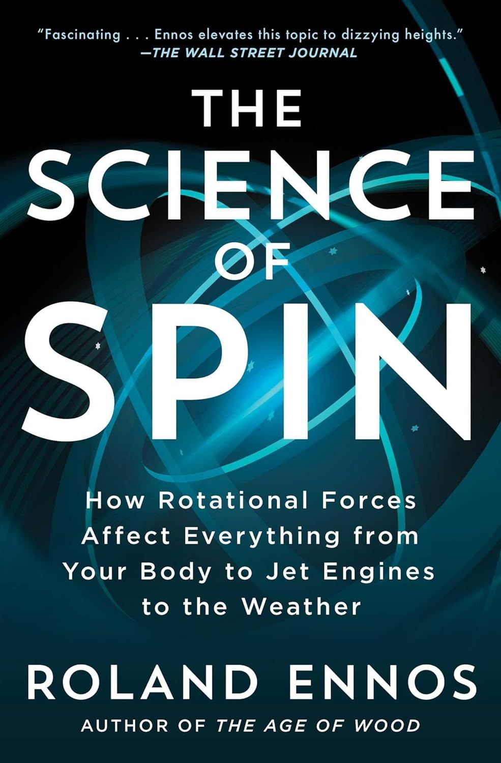 The Science of Spin: How Rotational Forces Affect Everything from Your Body to Jet Engines to the Weather