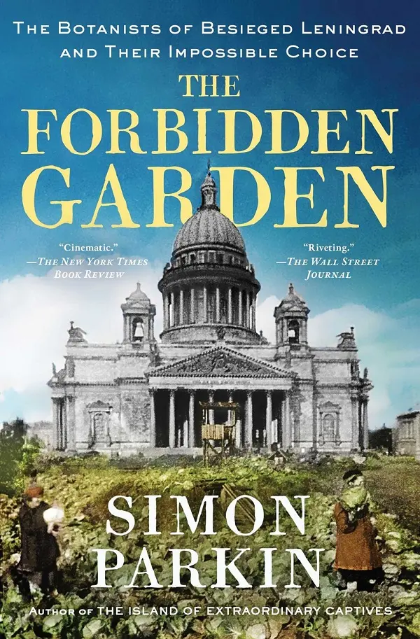 The Forbidden Garden: The Botanists of Besieged Leningrad and Their Impossible Choice