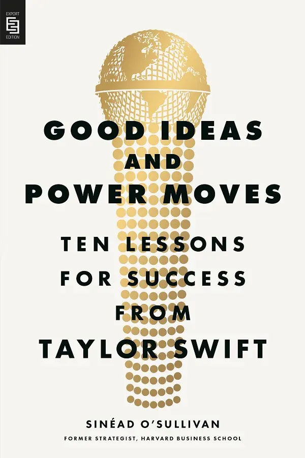 Good Ideas and Power Moves: Ten Lessons for Success from Taylor Swift