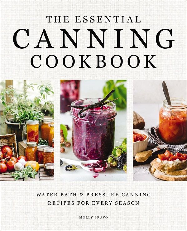 The Essential Canning Cookbook: Water Bath & Pressure Canning Recipes for Every Season