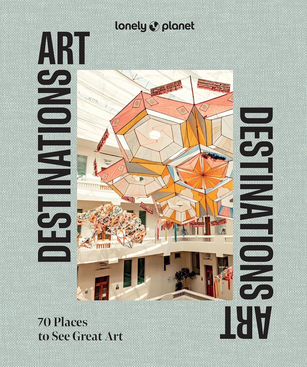 Lonely Planet: Art Destinations, 70 Places to See Great Art