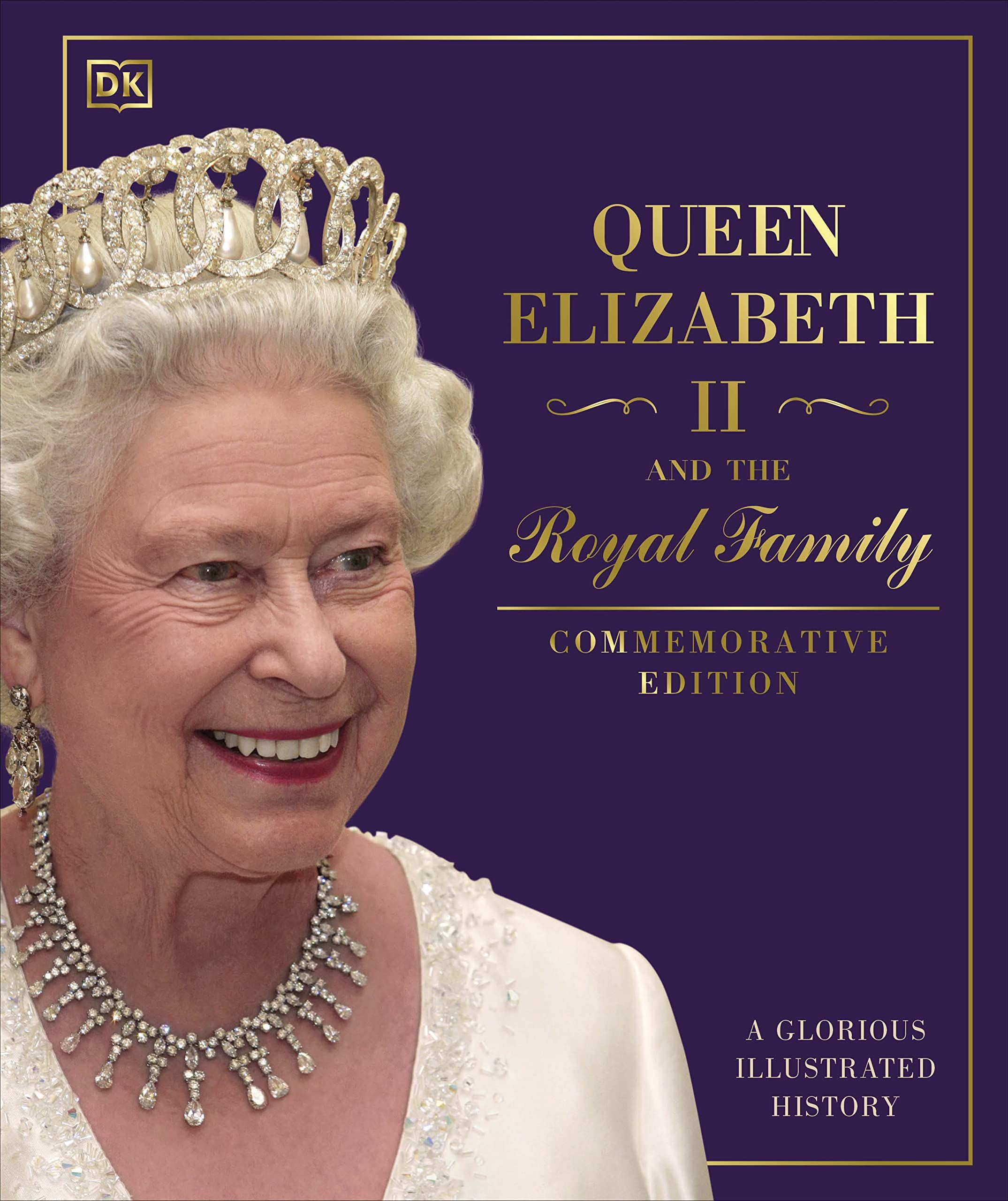 Queen Elizabeth II and the Royal Family: A Glorious Illustrated History (Commerative Ed.)