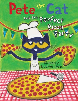 Pete the Cat: And the Perfect Pizza Party