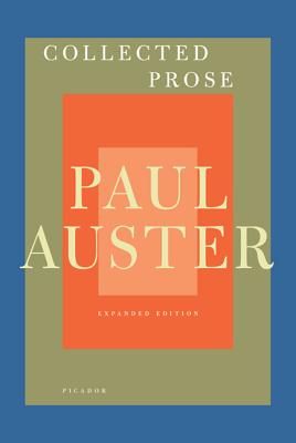 Collected Prose: Autobiographical Writings, True Stories, Critical Essays, Prefaces, Collaborations with Artists, and Interviews: Expanded Edition