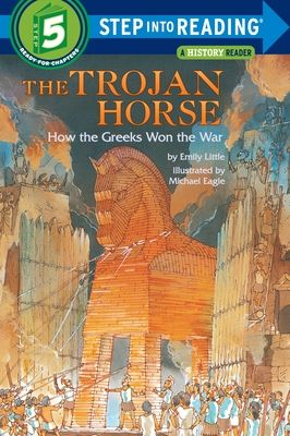 Step into Reading 5: The Trojan Horse: How the Greeks Won the War