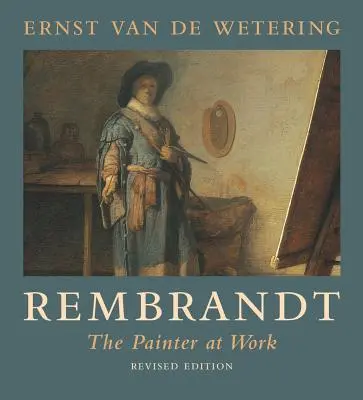 Rembrandt: The Painter at Work (Revised Ed.)