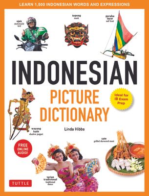 Indonesian Picture Dictionary: Learn 1,500 Indonesian Words and Expressions (Ideal for IB Exam Prep/Includes Online Audio)