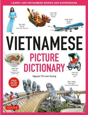Vietnamese Picture Dictionary: Learn 1,500 Vietnamese Words and Expressions - For Visual Learners of All Ages (Includes Online Audio