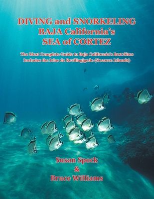 Diving and Snorkeling Baja California's Sea of Cortez: The Most Complete Guide to Baja California's Best Sites - Includes the Islas de Revillagigedo (