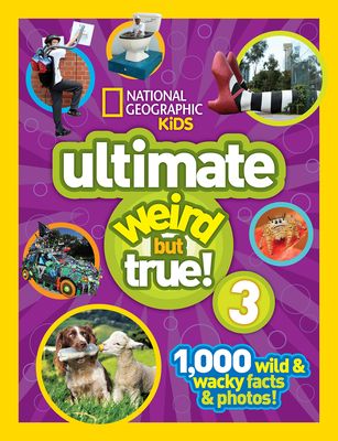 National Geographic Kids Ultimate Weird but True 3: 1000 Wild and Wacky Facts and Photos!