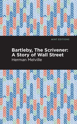 Bartleby, the Scrivener: A Story of Wall Street