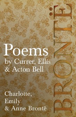 Poems - by Currer, Ellis, & Acton Bell: Including Introductory Essays by Charlotte Brontë and Virginia Woolf