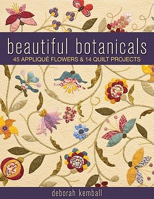 Beautiful Botanicals: 45 Appliqué Flowers & 14 Quilt Projects