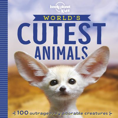 Lonely Planet Kids World's Cutest Animals: Discover 40 Awesome Careers Learn about a Dinosaur Palaeontologist, Snake Venom Collector & Octopus Keeper
