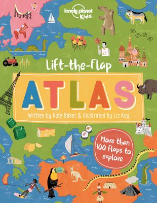 Lonely Planet Kids Lift-The-Flap Atlas: Interactive Trip Around the World Must Visit Places Wow Friends with Fun Facts Beautiful Illustrations & Artwo