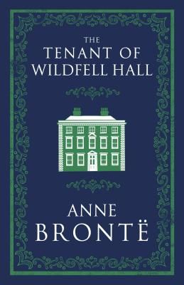 The Tenant of Wildfell Hall: Annotated Edition (Alma Classics Evergreens)