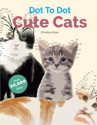 Dot To Dot Cute Cats: Adorable Anti-Stress Images and Scenes to Complete and Colour