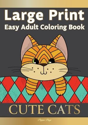 Large Print Easy Adult Coloring Book CUTE CATS: Simple, Relaxing, Adorable Cats & Playful Kittens. The Perfect Coloring Companion For Seniors, Beginne