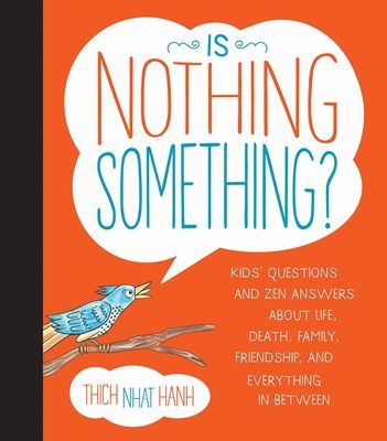 Is Nothing Something?: Kids' Questions and Zen Answers about Life, Death, Family, Friendship, and Everything in Between