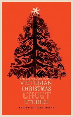 The Valancourt Book of Victorian Christmas Ghost Stories