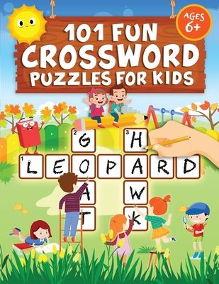 101 Fun Crossword Puzzles for Kids: First Children Crossword Puzzle Book for Kids Age 6, 7, 8, 9 and 10 and for 3rd graders Kids Cro
