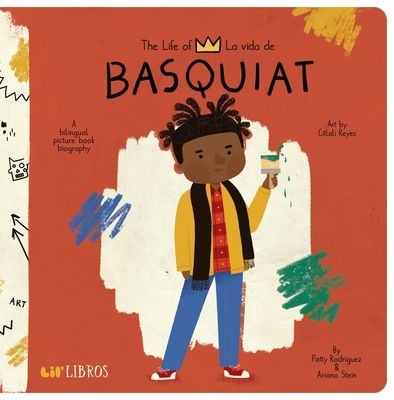 The Life of / La Vida de Basquiat (Bilingual: English/Spanish): A Bilingual Picture Book Biography