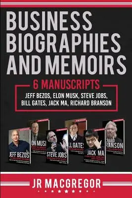 Business Biographies and Memoirs: 6 Manuscripts: Jeff Bezos, Elon Musk, Steve Jobs, Bill Gates, Jack Ma, Richard Branson